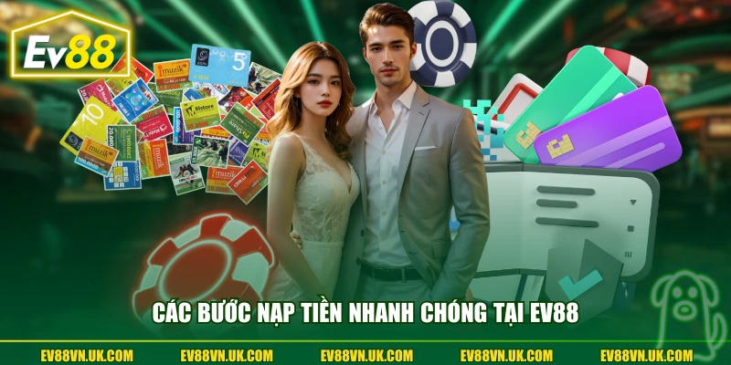 Các bước nạp tiền nhanh chóng tại EV88