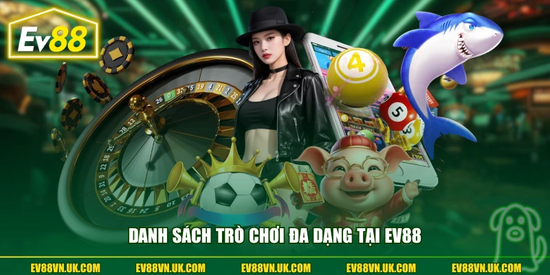 Danh sách trò chơi đa dạng tại EV88