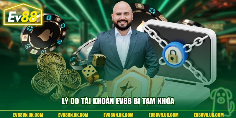 Lý do tài khoản EV88 bị tạm khóa