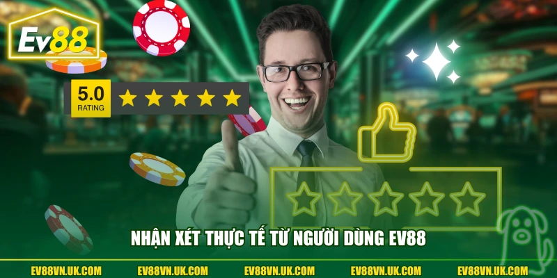 Nhận xét thực tế từ người dùng EV88